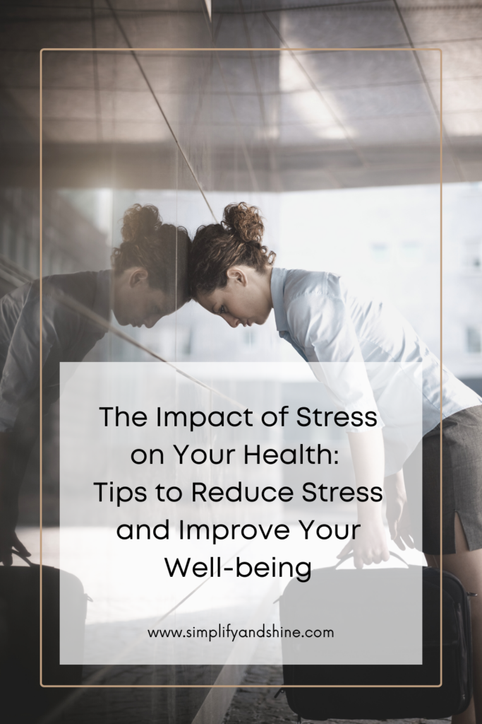 The Impact of Stress on Your Health: Tips to Reduce Stress and Improve Your Well-being