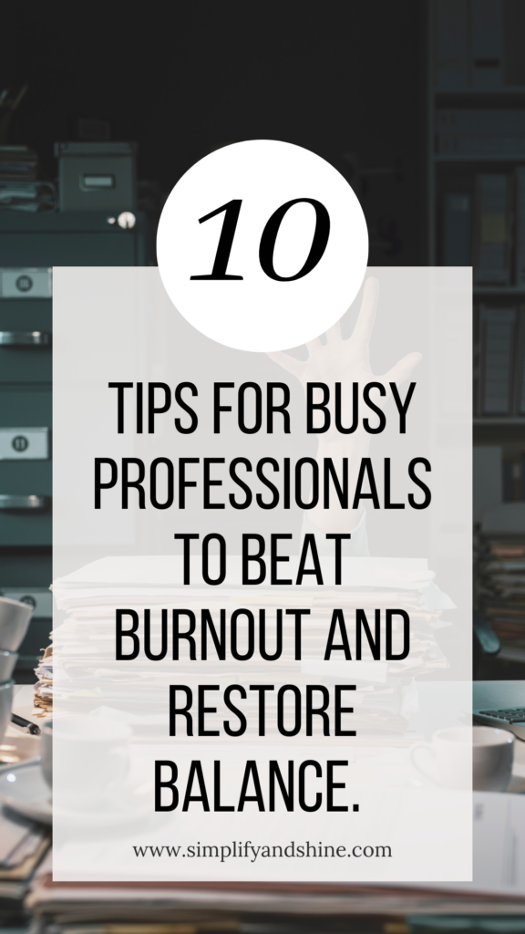 Reversing Burnout: 10 Tips for Busy Professionals to Regain Balance